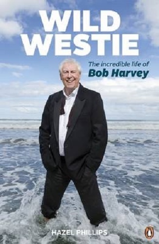 Wild Westie The Incredible Life of Bob Harvey