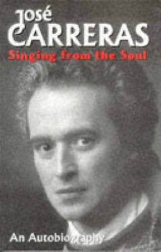 Singing from the Soul An Autobiography by Jos'e Carreras
