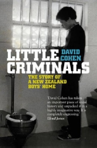 Little Criminals The Story of a New Zealand Boys' Home by David Cohen