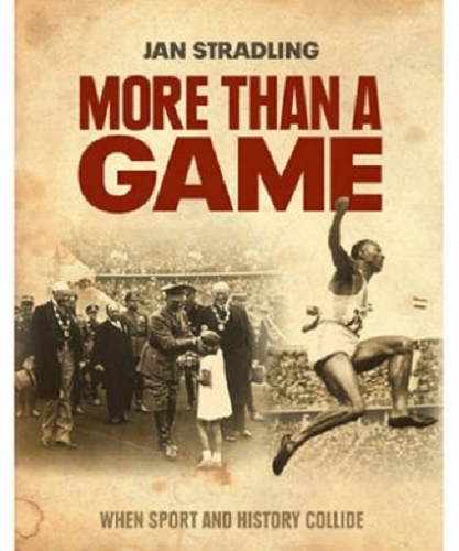 More Than a Game When Sport and History Collide by Jan Stradling