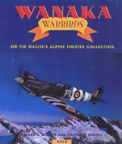 Wanaka Warbirds Sir Tim Wallis's Alpine Fighter Collection
