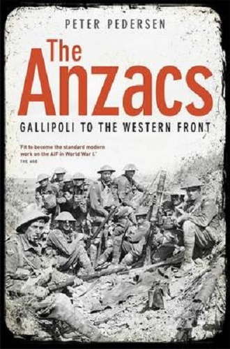 The Anzacs Gallipoli to the Western Front by Peter Pedersen