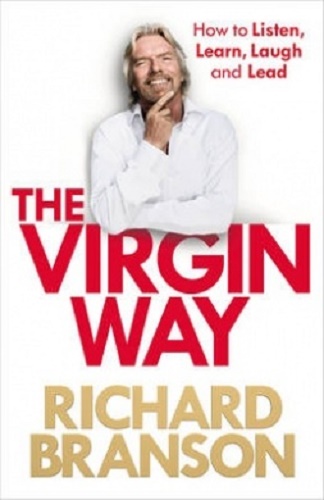 Richard Branson The Virgin Way How to Listen, Learn, Laugh and Lead