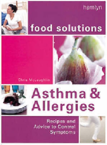Asthma and Allergies Food Solutions Recipes and Advice to Control Symptoms