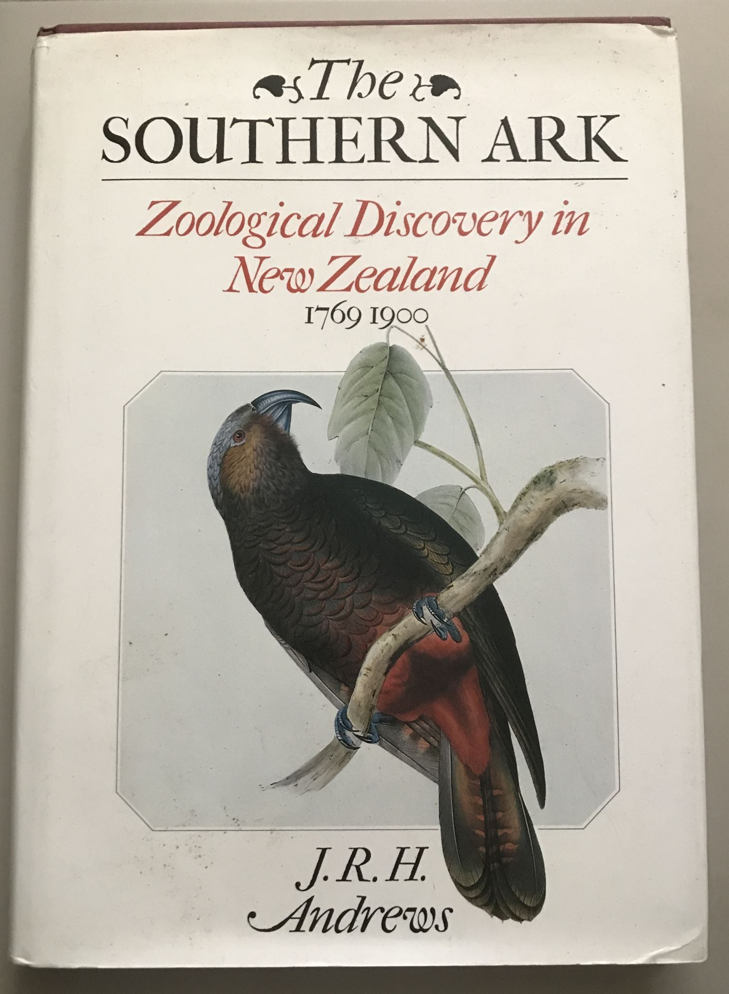 The Southern Ark Zoological Discovery in New Zealand 1769-1900 by J.R.H. Andrews