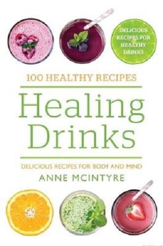 Healing Drinks Delicious Recipes for Body and Mind (100 Healthy Recipes)