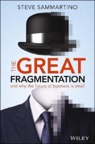 The Great Fragmentation And Why the Future of All Business is Small