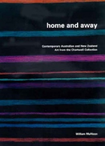 Home and Away Contemporary Australian and NZ Art from the Chartwell Collection