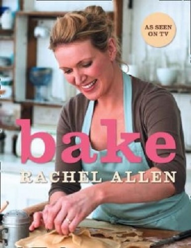 Bake by Rachel Allen From Cookies to Casseroles, Fresh from the Oven