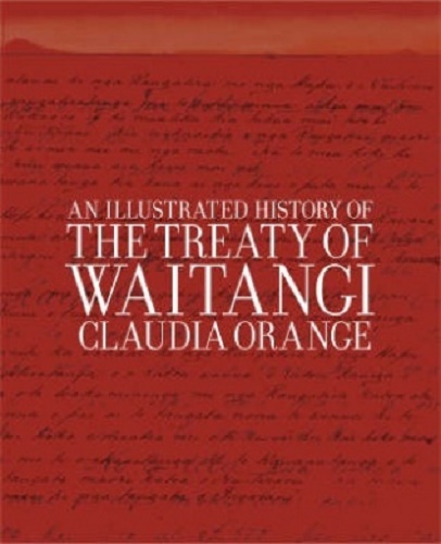 An illustrated History of The Treaty of Waitangi by Claudia Orange