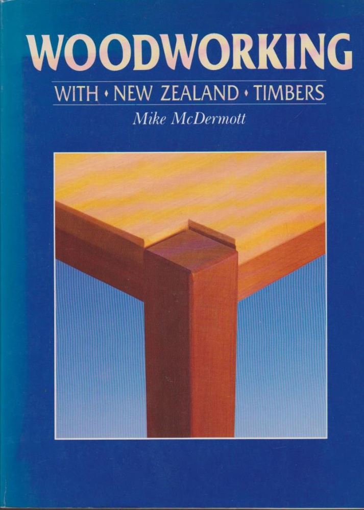 Woodworking with New Zealand Timbers by Mike McDermott