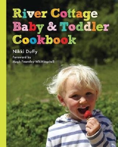 River Cottage Baby and Toddler Cookbook Nikki Duffy