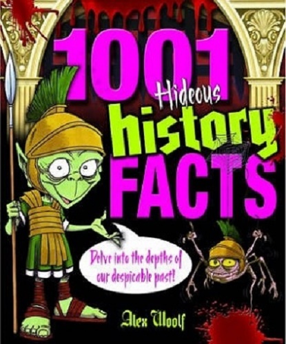 1001 Hideous History Facts Delve into the Depths of Our Despicable Pas