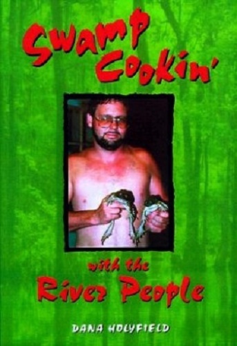 Swamp Cooking with the River People by Dana Holyfield