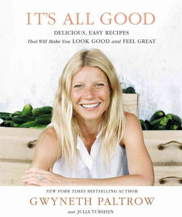 It's All Good Delicious, Easy Recipes by Gwyneth Paltrow, Julia Turshen