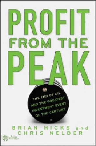 Profit from the Peak The End of Oil and the Greatest Investment Event of Century