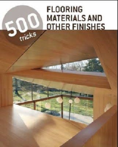 Flooring Materials and Other Finishes 500 Tricks
