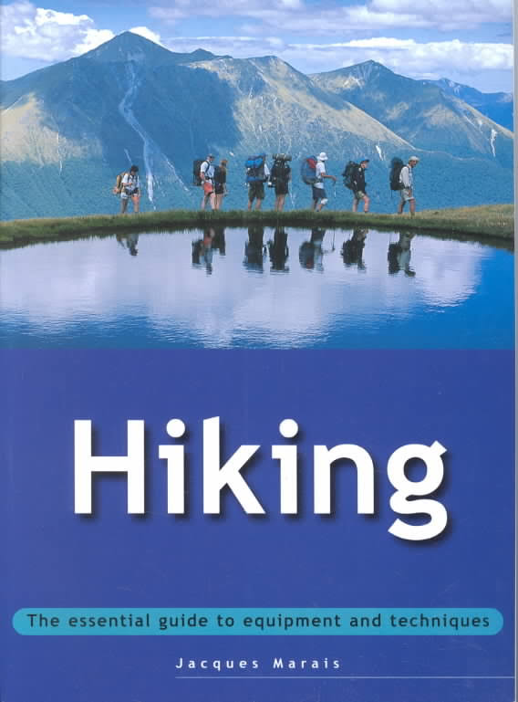 Hiking: The Essential Guide to Equipment and Techniques