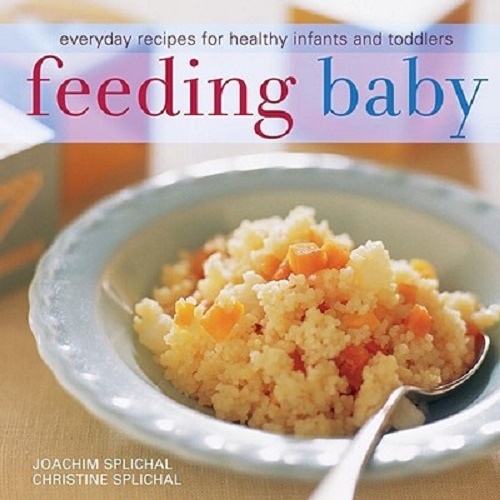 Feeding Baby Everyday Recipes for Healthy Infants and Toddlers