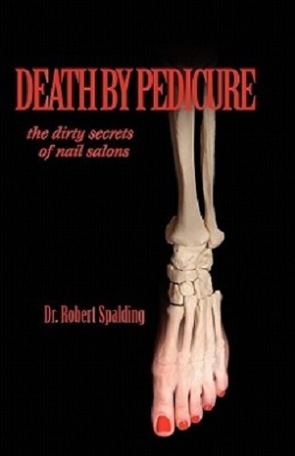 Death by Pedicure The Dirty Secrets of Nail Salons