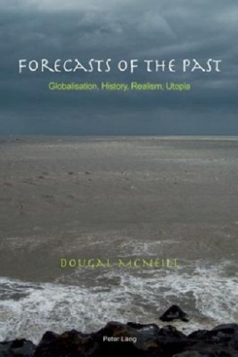 Forecasts of the Past Globalisation, History, Realism, Utopia