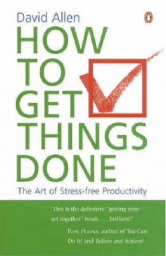 How to Get things Done: The Art of Stress-Free Productivity