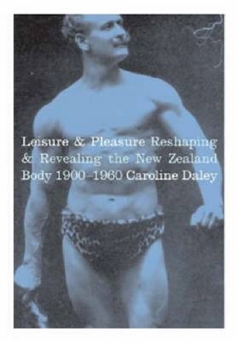 Leisure and Pleasure Reshaping and Revealing the New Zealand Body 1900-1960