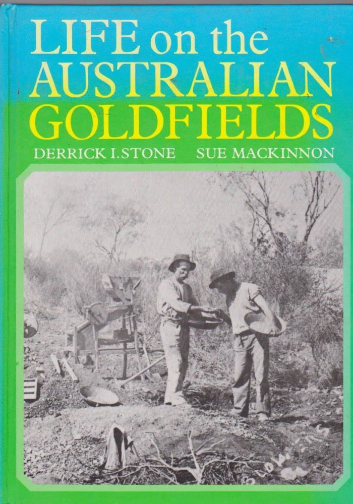 Life on the Australian Goldfields by Derrick Stone, Sue Mackinnon