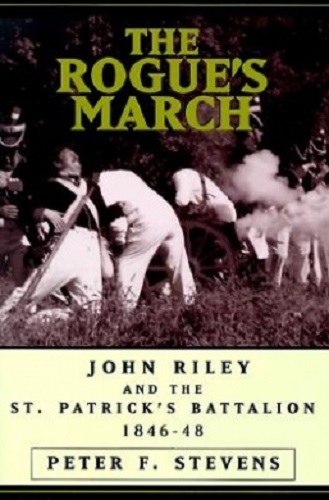 Rogue's March John Riley and the St.Patrick's Battalion, 1846-48