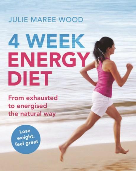 4 Week Energy Diet From Exhausted to Energised the Natural Way No Time at All