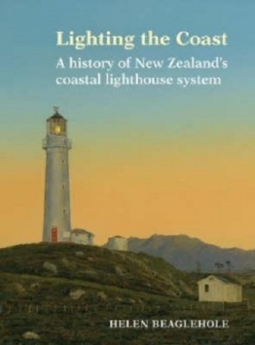Lighting the Coast A History of New Zealand's Coastal Lighthouse System