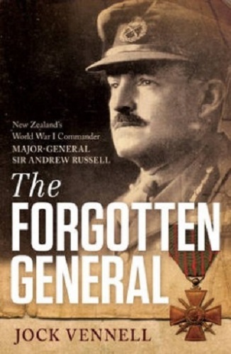 The Forgotten General NZ World War I Commander Major-General Sir Andrew Russell