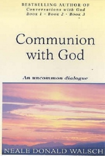 Communion With God An uncommon dialogue by Neale Donald Walsch