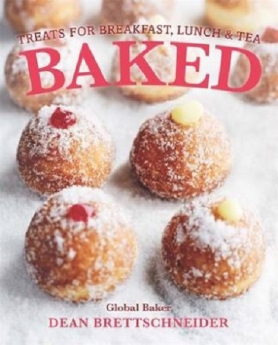 Baked Treats for Breakfast, Lunch & Tea by Dean Brettschneider