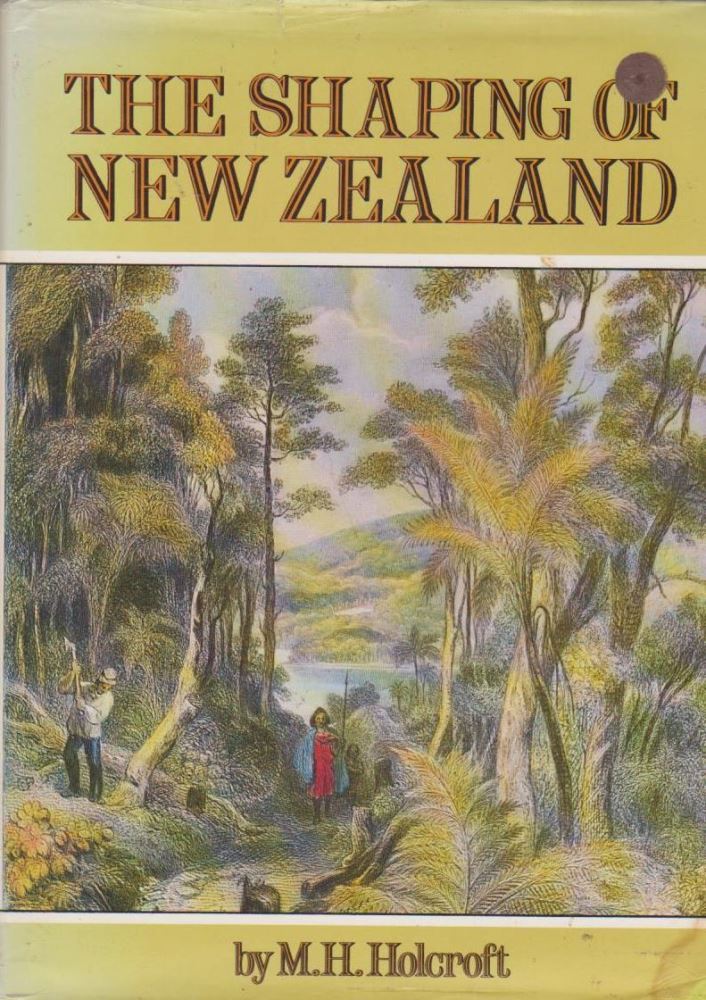 The Shaping of New Zealand by M. H. Holcroft
