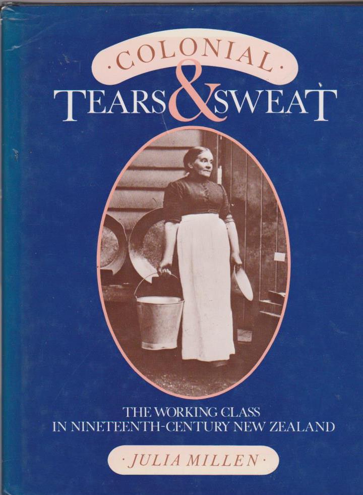 Colonial Tears and Sweat The Working Class in 19th Century New Zealand