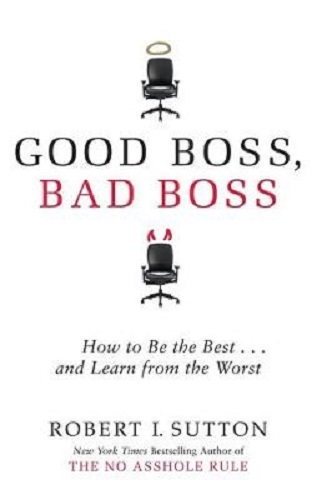 Good Boss, Bad Boss How to Be the Best. and Learn from the Worst