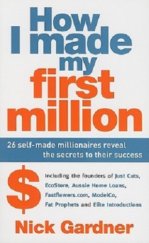 How I Made My First Million 26 Self-Made Millionaires Reveal the Secrets