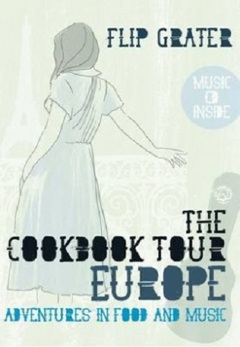 The Cookbook Tour Europe Adventures in Food and Music by Flip Grater Book + CD