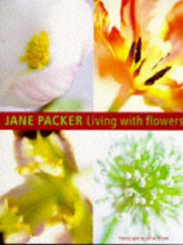 Living with Flowers by Jane Packer