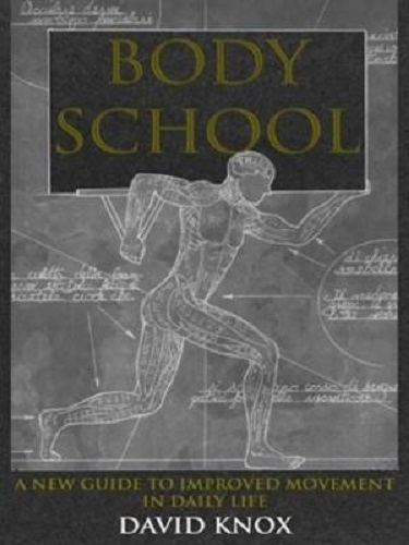 Body School A New Guide to Improved Movement in Daily Life