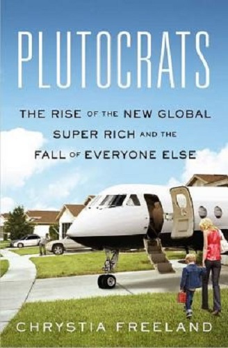 Plutocrats The Rise of the New Global Super-Rich and the Fall of Everyone Else