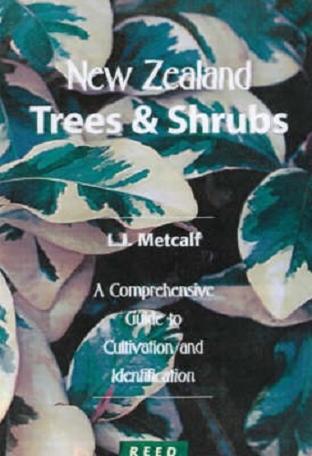 New Zealand Trees and Shrubs Cultivation and Identification by Lawrie Metcalf