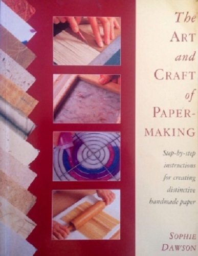 The Art and Craft of Papermaking By Sophie Dawson