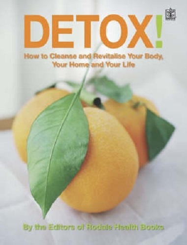 Detox! How to Cleanse and Revitalize Your Body, Your Home and Your Life