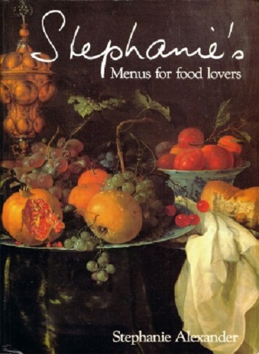 Stephanie's Menus for Food Lovers by Stephanie Alexander