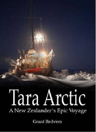 Tara Arctic A New Zealander's Epic Voyage By Grant Redvers