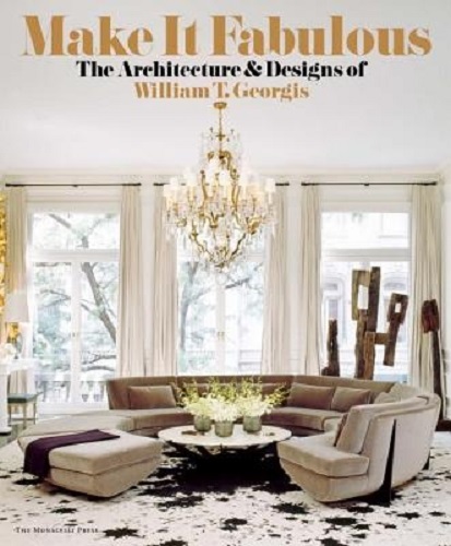 Make It Fabulous The Architecture and Designs of William T. Georgis