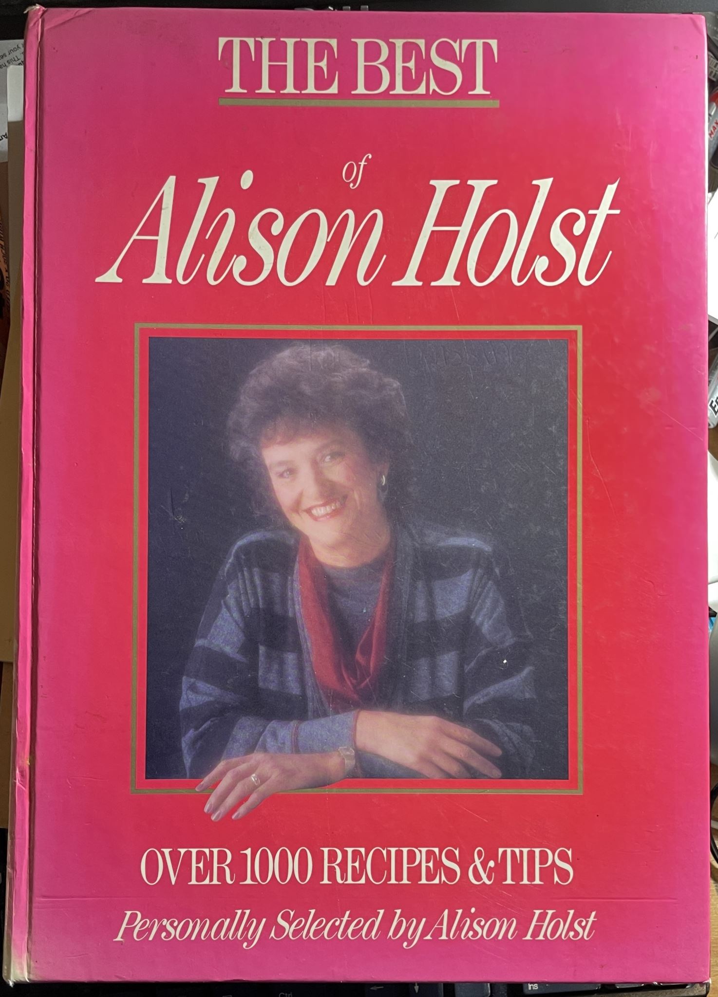 The Best of Alison Holst Over 1000 recipes &tips