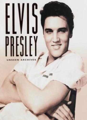 Elvis Presley Unseen Archives by Marie Clayton